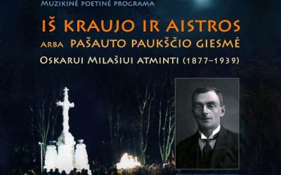 „Iš kraujo ir aistros arba pašauto pauščio giesmė“. Poeto Oskaro Milašiaus kūrybos vakaras 2018 02 21