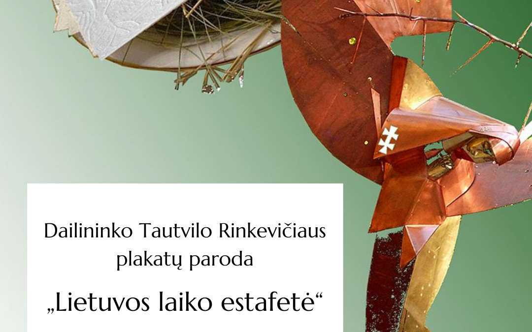 Tautvilo Rinkevičiaus plakatų paroda „Lietuvos laiko estafetė“ (2021 m. rugpjūčio 5 d.–spalio 30 d.)