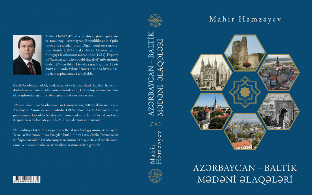 Išleista nauja lietuvių ir azerbaidžaniečių literatūrinių bei kultūrinių ryšių tyrinėtojo Mahiro Gamzajevo knyga „Azerbaidžaniečių ir Baltijos tautų kultūriniai ryšiai“ (XIX-XXI amžiai)